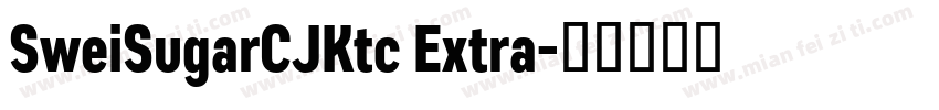 SweiSugarCJKtc Extra字体转换